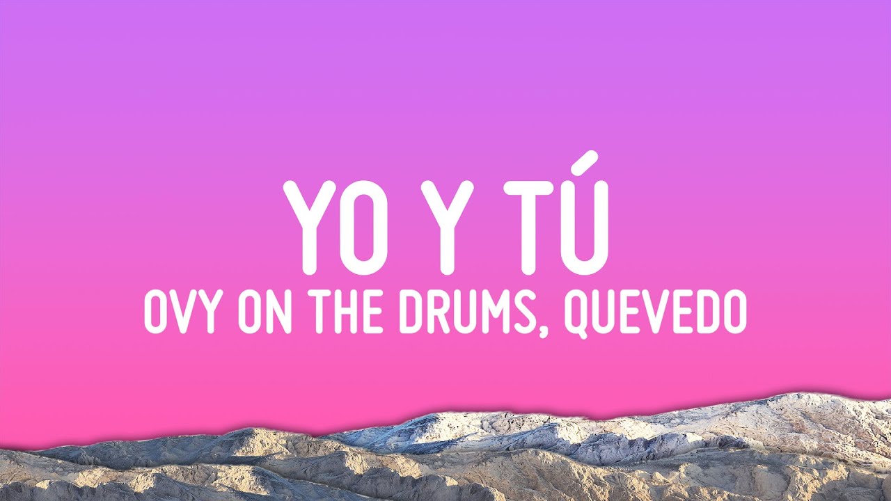 Ovy On The Drums, Quevedo, Beéle - YO y TÚ (Letra/Lyrics)