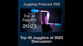 Juggling Podcast 056 - Top 40 Jugglers of 2023 Discussion
