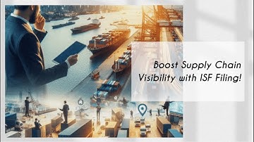 Boost Supply Chain Visibility with ISF Filing!