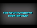 Cara Menginstal Photoshop C6 Dengan Irama Musik