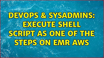 DevOps & SysAdmins: Execute shell script as one of the steps on EMR AWS (2 Solutions!!)