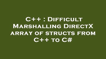 C++ : Difficult Marshalling DirectX array of structs from C++ to C#