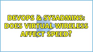 DevOps & SysAdmins: Does Virtual Wireless affect speed? (2 Solutions!!) Profile
