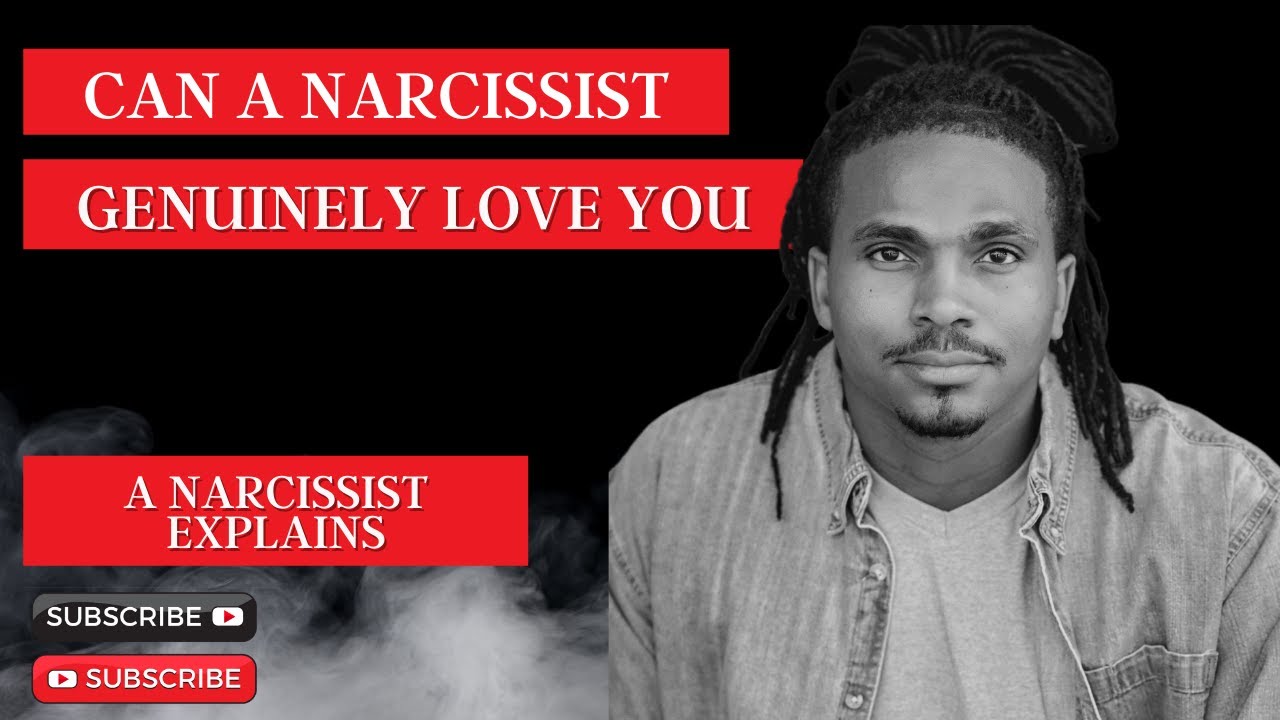 A NARCISSIST EXPLAINS: CAN A NARCISSIST GENUINELY LOVE YOU? HOW IS THE ...