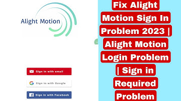 Fix Alight Motion Sign In Problem 2023 | Alight Motion Login Problem | Sign in Required Problem