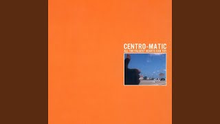 Video thumbnail of "Centro-Matic - Blisters May Come"