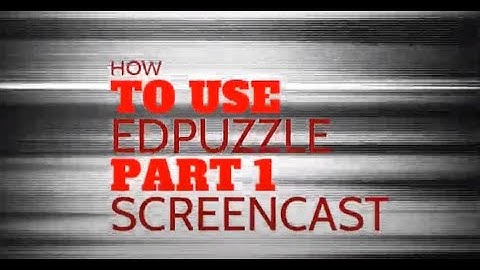 EdPuzzle Screencast - Part 1