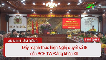 Đẩy mạnh thực hiện Nghị quyết số 18 của BCH TW Đảng khóa XII   | Lâm Đồng TV