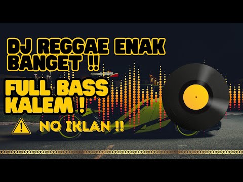 DJ SLOW REGGAE  NO IKLAN, ENAK BASS LEMBUT, TEMEN SANTAI. 🔥