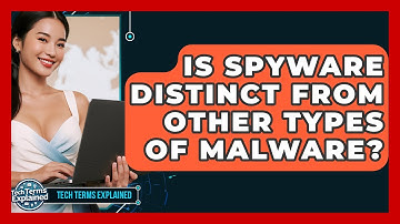 Is Spyware Distinct From Other Types Of Malware? - Tech Terms Explained