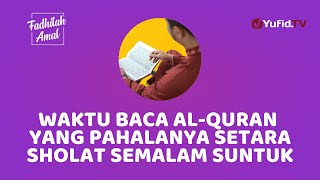 Baca Al Quran di Waktu ini dan Dapatkan 4 Keutamaannya - Fadhilah Amal Yufid TV