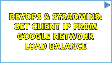 DevOps & SysAdmins: Get client ip from Google Network load balance (2 Solutions!!)