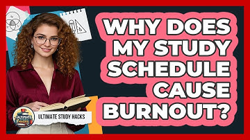 Why Does My Study Schedule Cause Burnout? - Ultimate Study Hacks