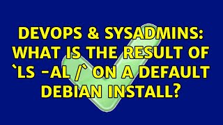 DevOps & SysAdmins: What is the result of `ls -al /` on a default Debian install? (2 Solutions!!)