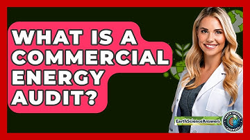 What Is A Commercial Energy Audit? - Earth Science Answers