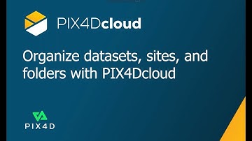 Pix4D - Video Tutorial - Organize sites, datasets, and folders with Pix4Dcloud Advanced
