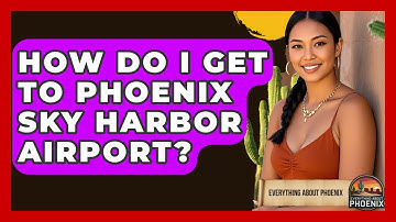 How Do I Get To Phoenix Sky Harbor Airport? - Everything About Phoenix