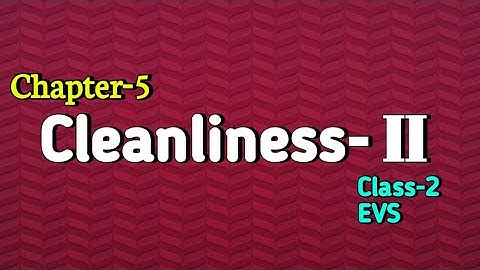 Cleanliness-II Class 2 EVS (Looking Around) Chapter-5 fully solved exercise