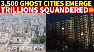 Totally COLLAPSE! 3,500 New Ghost Cities Emerge in China: Trillions Wasted in Spectacular Missteps