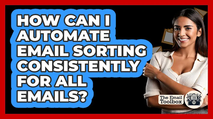 How Can I Automate Email Sorting Consistently For All Emails? - TheEmailToolbox.com