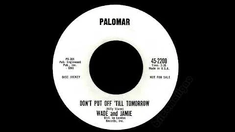Wade And Jamie - Dont Put Off till Tomorrow
