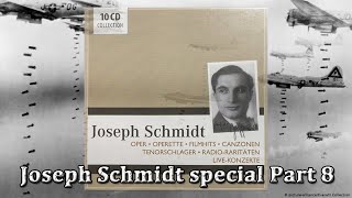 Joseph Schmidt special Part 8