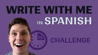 Challenge: Let's Write Together in Spanish for 15 Minutes