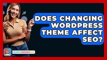 Does Changing WordPress Theme Affect SEO? - SearchEnginesHub.com