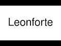 How to Pronounce Leonforte (Italy)