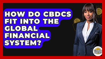 How Do CBDCs Fit Into The Global Financial System? - CryptoBasics360.com