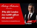 Antony antoniou  why did london lose 8000 offices this month