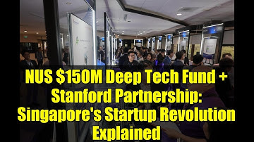 NUS $150M Deep Tech Fund + Stanford Partnership: Singapore