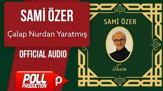 Sami Özer - Çalap Nurdan Yaratmış - ( Official Audio )