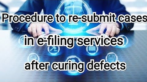 Procedure to re-submit cases through e-filing services - 12