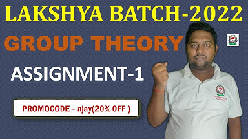 Lakshya Batch -2022 || Assignment -1 || Group Theory || LEC - 1 || Mathematical Academy