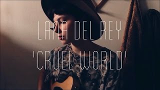 Video thumbnail of "Lana Del Rey - Cruel World Cover"