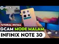 TERBARU 🔥 TUTORIAL CARA PASANG GCAM MODE MALAM UNTUK INFINIX NOTE 30 | Google Camera Infinix Note 30