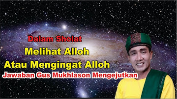 Gus Mukhlason Rosyid - Sholat Itu Melihat Allah atau Mengingat Alloh ?