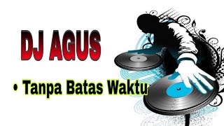 Remix Dj Agus - Tanpa Batas Waktu