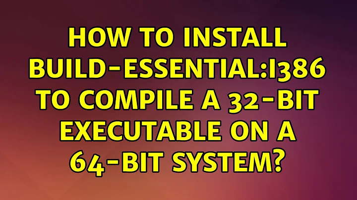 Ubuntu: How to install build-essential:i386 to compile a 32-bit executable on a 64-bit system?
