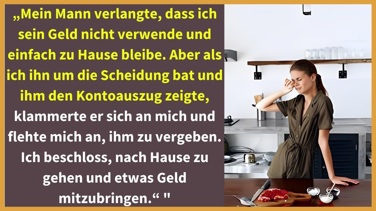 „Mein Mann verlangte, dass ich sein Geld nicht verwende und einfach zu Hause bleibe. Aber als ich...
