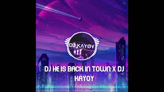 Dj He Is Back In Town X Dj Kayoy
