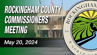 May 20, 2024 Rockingham County Board Of Commissioners Meeting