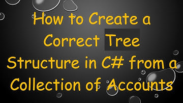 How to Create a Correct Tree Structure in C#  from a Collection of Accounts
