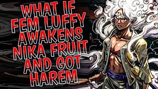 What if Female Luffy Awakens Nika Fruit and got Harem PART 1