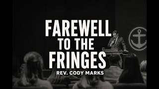 Farewell To The Fringes | Rev. Cody Marks