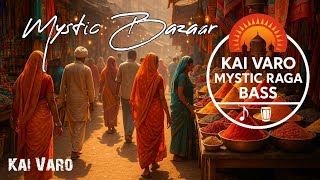 MYSTIC BAZAAR - KAI VARO | MYSTIC RAGA BASS