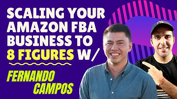 Scaling your Amazon FBA business to 8 Figures with Fernando Campos