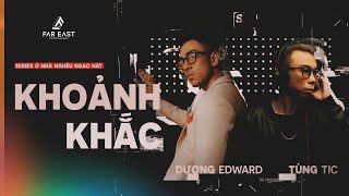 KHOẢNH KHẮC - DƯƠNG EDWARD x TÙNG TIC | NHẠC CHILL ACOUSTIC TRỮ TÌNH  7X 8X 9X