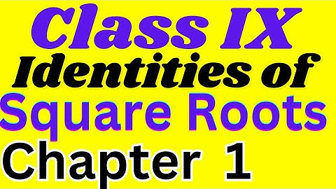 Class IX Chapter 1 Number Systems, identities related to Square roots